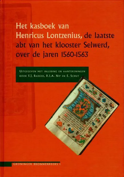 Het kasboek van Henricus Lontzenius, de laatste abt van het klooster Selwerd, over de jaren 1560-1563