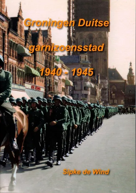 Groningen Duitse garnizoensstad 1940-1945