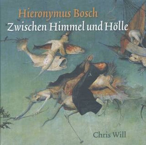 Hieronymus Bosch. Zwischen Himmel und Hölle