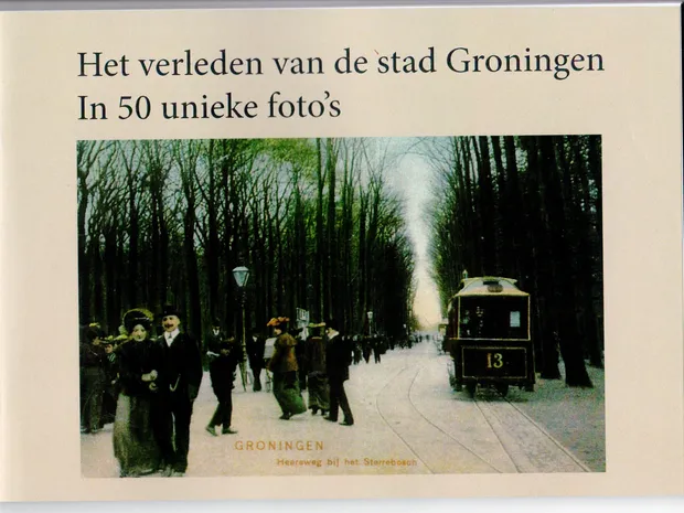 Het verleden van de stad Groningen in 50 unieke foto's