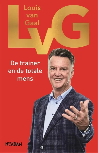 Robert Heukels: LvG, Louis van Gaal, de trainer en de totale mens