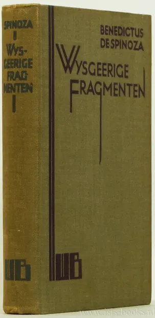 SPINOZA, B. DE Wijsgeerige fragmenten. Een bloemlezing uit zijn geschriften en brieven. Uit het Latijn vertaald en toegelicht door N. van Suchtelen. Amsterdam, WB, 1932. 304 pp.