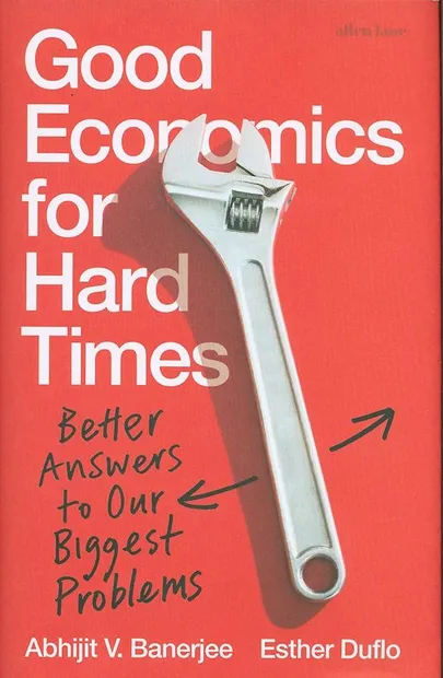 Good economics for hard times - Abhijit V. Banerjee & Esther Duflo