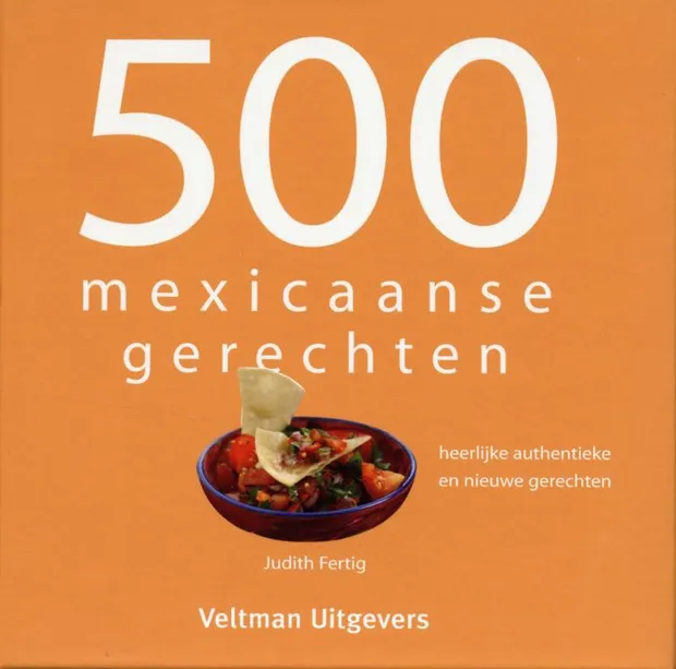 Kookboek 500 Mexicaanse gerechten, Heerlijke authentieke en nieuwe ger