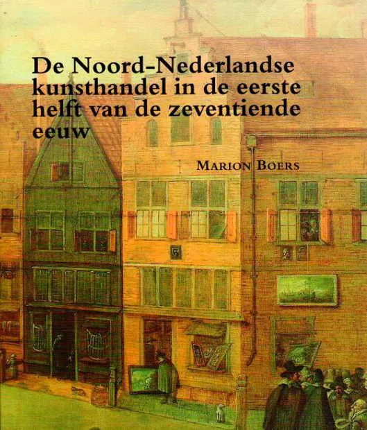 Zeven Provincien Reeks 31 - De Noord-Nederlandse kunsthandel in de eerste helft van de zeventiende eeuw