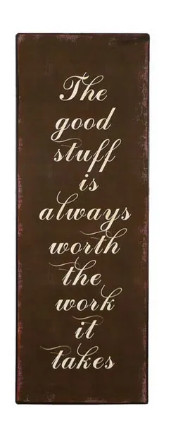 Tekstbord: "The good stuff is always worth ...."