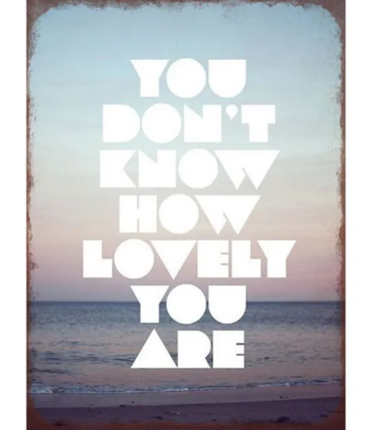 Tekstbord: "You don't know how lovely you are"