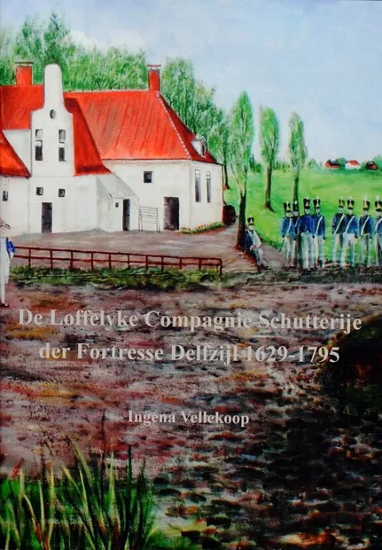 De Loffelyke Compagnie Schutterije der Fortresse Delfzijl 1629-1795